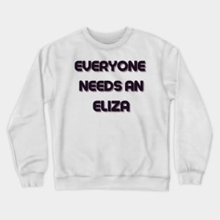 Eliza Name Design Everyone Needs An Eliza Crewneck Sweatshirt